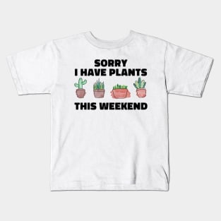 Sorry I Have Plants This Weekend Funny Plant Lover Kids T-Shirt